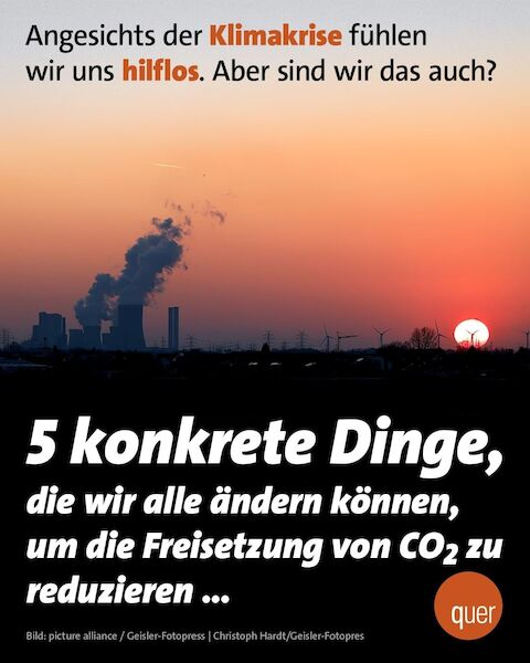 Angesichts der Klimakrise fühlen wir uns hilflos. Aber sind wir das auch? 5 konkrete Dinge, die wir alle ändern können, um die Freisetzung von CO2 zu reduzieren...