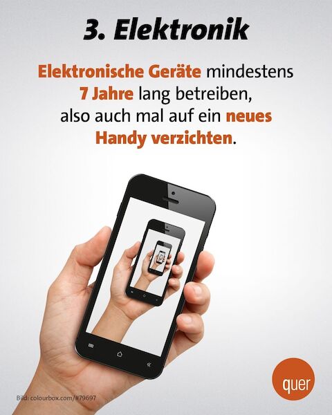 3. Elektronik: Elektronische Geräte mindestens 7 Jahr lang betreiben, also auch mal auf ein neues Handy verzichten.