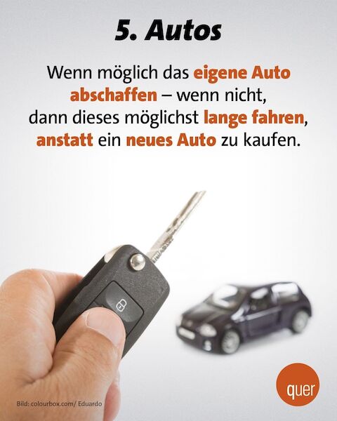 5. Autos: Wenn möglich das eigene Auto abschaffen - wenn nicht, dann dieses möglichst lange fahren, anstatt ein neues Auto zu kaufen.